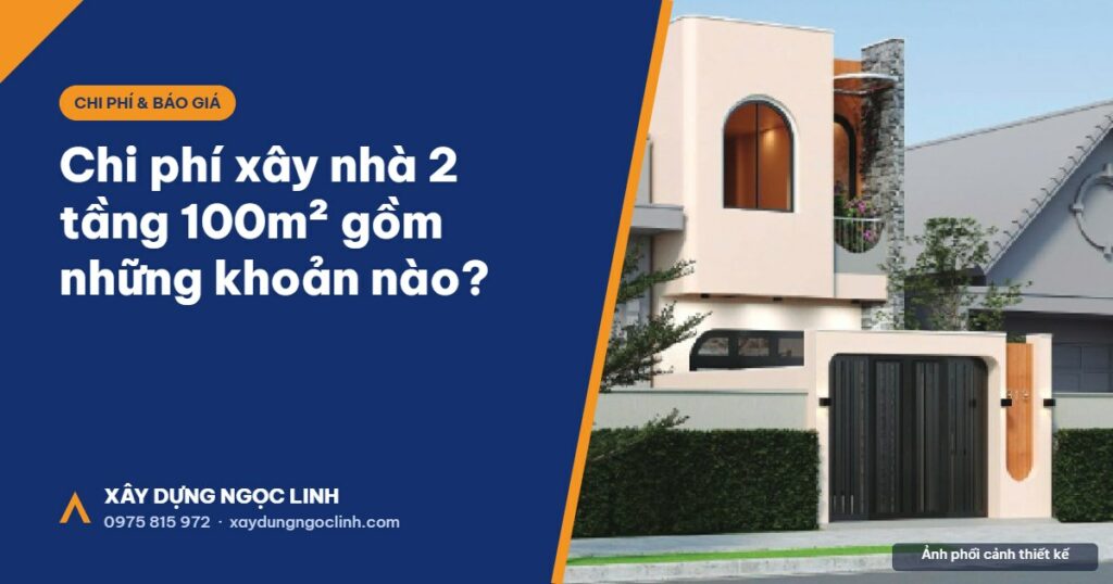 Chi phí xây nhà 2 tầng 100m2 gồm những khoản nào