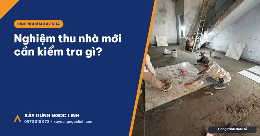 Nghiệm thu nhà mới cần kiểm tra gì