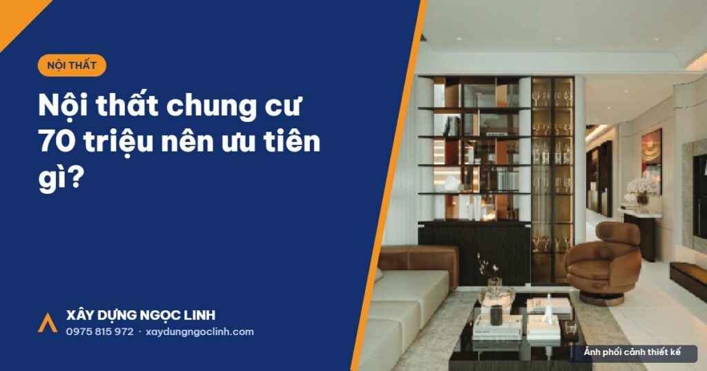 Nội thất chung cư ngân sách 70 triệu nên ưu tiên gì