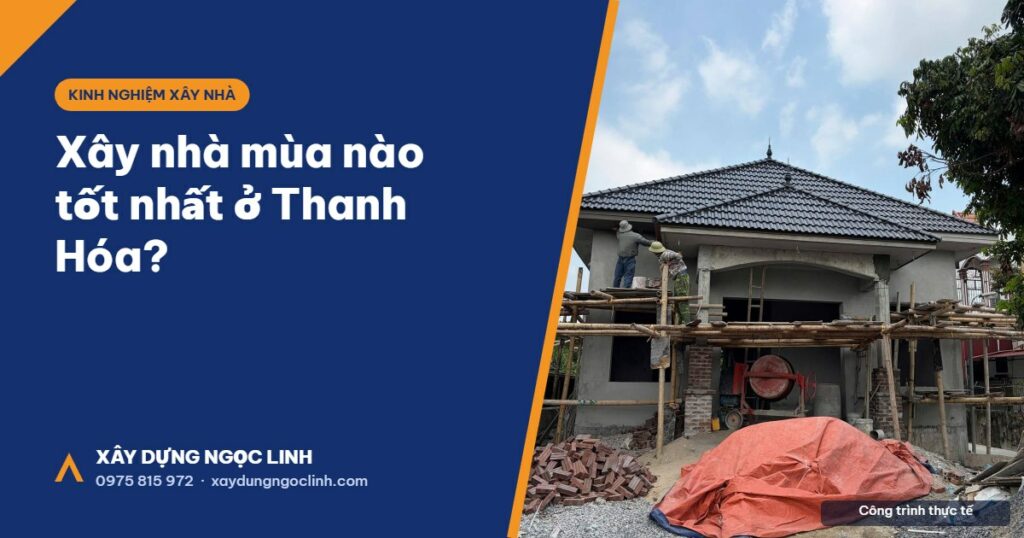 Xây nhà mùa nào tốt nhất ở Thanh Hóa